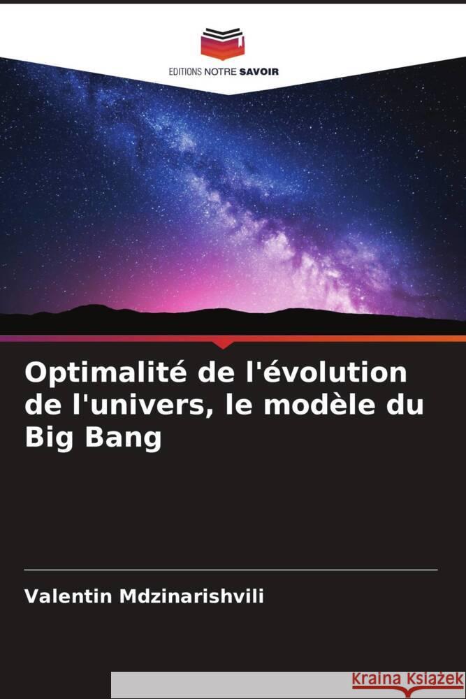 Optimalité de l'évolution de l'univers, le modèle du Big Bang Mdzinarishvili, Valentin 9786207937783