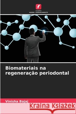 Biomateriais na regenera??o periodontal Vinisha Bajaj 9786207938377 Edicoes Nosso Conhecimento