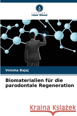 Biomaterialien f?r die parodontale Regeneration Vinisha Bajaj 9786207938384 Verlag Unser Wissen