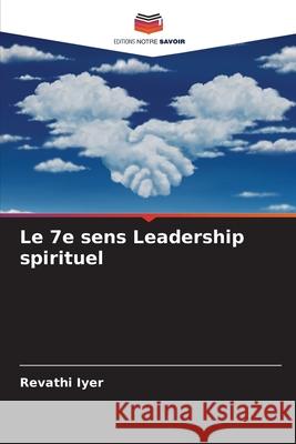 Le 7e sens Leadership spirituel Revathi Iyer 9786207938599 Editions Notre Savoir