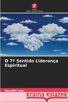 O 7? Sentido Lideran?a Espiritual Revathi Iyer 9786207938629 Edicoes Nosso Conhecimento