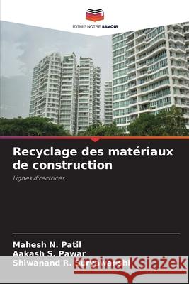 Recyclage des mat?riaux de construction Mahesh N. Patil Aakash S. Pawar Shiwanand R. Suryawanshi 9786207938759