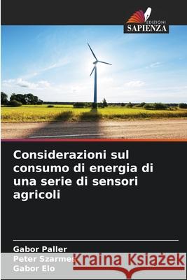 Considerazioni sul consumo di energia di una serie di sensori agricoli G?bor Paller P?ter Sz?rmes G?bor ?lő 9786207938858