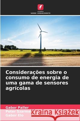 Considera??es sobre o consumo de energia de uma gama de sensores agr?colas G?bor Paller P?ter Sz?rmes G?bor ?lő 9786207938889