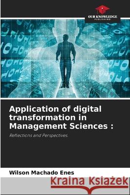 Application of digital transformation in Management Sciences Wilson Machad 9786207938971 Our Knowledge Publishing