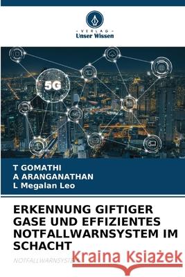 Erkennung Giftiger Gase Und Effizientes Notfallwarnsystem Im Schacht T. Gomathi A. Aranganathan L. Megala 9786207939039