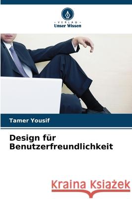 Design f?r Benutzerfreundlichkeit Tamer Yousif 9786207939169