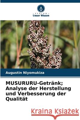 MUSURURU-Getr?nk; Analyse der Herstellung und Verbesserung der Qualit?t Augustin Niyomukiza 9786207939541