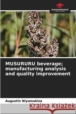 MUSURURU beverage; manufacturing analysis and quality improvement Niyomukiza, Augustin 9786207939558