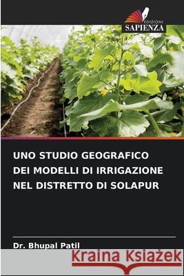 Uno Studio Geografico Dei Modelli Di Irrigazione Nel Distretto Di Solapur Bhupal Patil 9786207939770