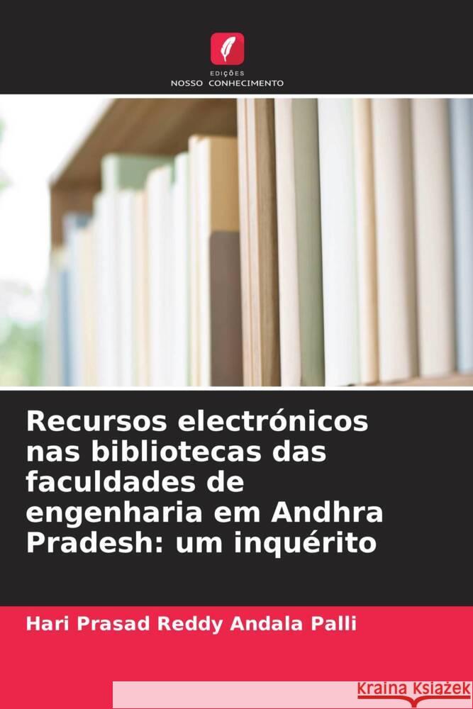 Recursos electr?nicos nas bibliotecas das faculdades de engenharia em Andhra Pradesh: um inqu?rito Hari Prasad Reddy Andal 9786207940158