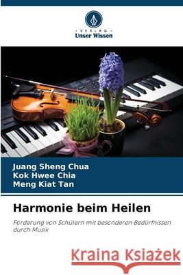 Harmonie beim Heilen Juang Sheng Chua Kok Hwee Chia Meng Kiat Tan 9786207940868