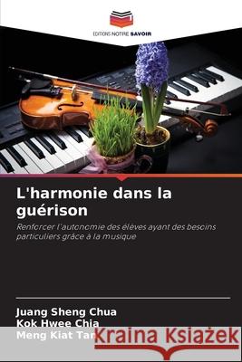 L'harmonie dans la gu?rison Juang Sheng Chua Kok Hwee Chia Meng Kiat Tan 9786207940882