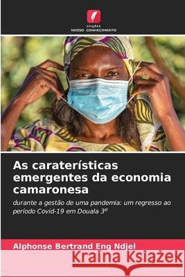 As carater?sticas emergentes da economia camaronesa Alphonse Bertrand En 9786207941032 Edicoes Nosso Conhecimento
