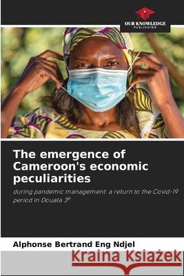 The emergence of Cameroon's economic peculiarities Alphonse Bertrand En 9786207941056 Our Knowledge Publishing