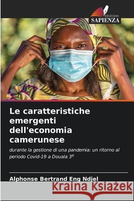 Le caratteristiche emergenti dell'economia camerunese Alphonse Bertrand En 9786207941070 Edizioni Sapienza