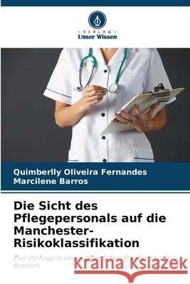 Die Sicht des Pflegepersonals auf die Manchester-Risikoklassifikation Quimberlly Oliveir Marcilene Barros 9786207941209