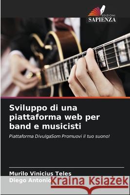 Sviluppo di una piattaforma web per band e musicisti Murilo Viniciu Diego Antonio 9786207941841 Edizioni Sapienza