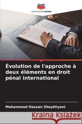 ?volution de l'approche ? deux ?l?ments en droit p?nal international Mohammad Hassan Sheykhyani 9786207942206