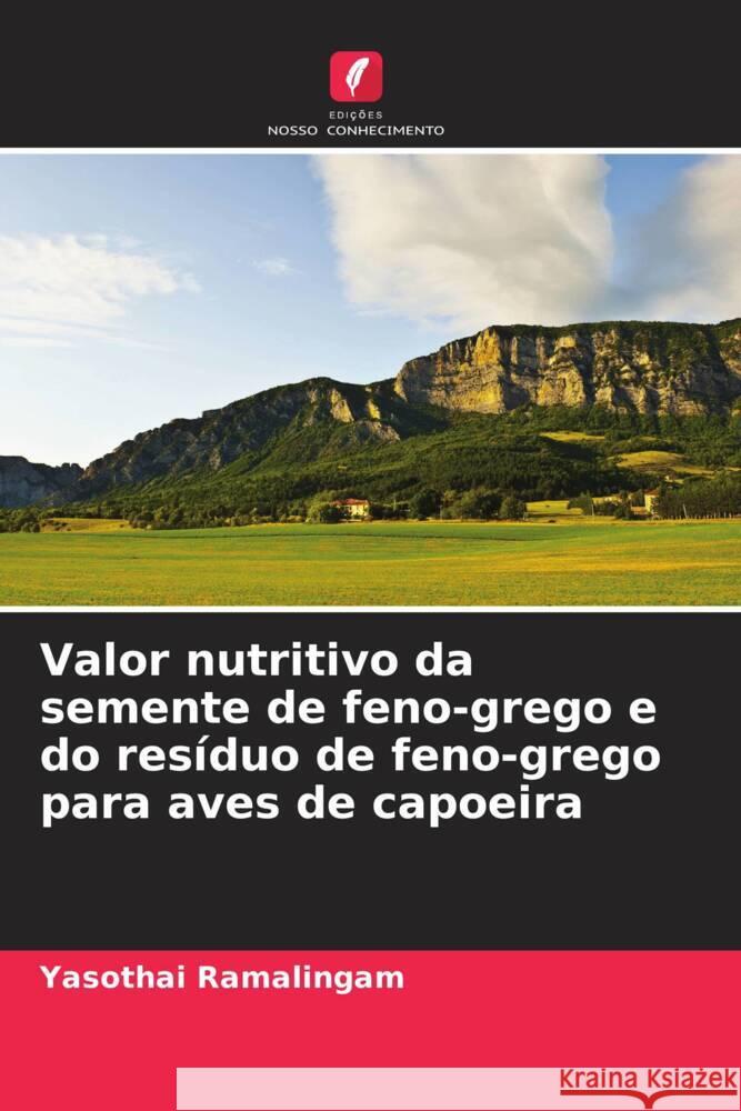 Valor nutritivo da semente de feno-grego e do resíduo de feno-grego para aves de capoeira Ramalingam, Yasothai 9786207942510 Edições Nosso Conhecimento