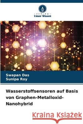 Wasserstoffsensoren auf Basis von Graphen-Metalloxid-Nanohybrid Swapan Das Sunipa Roy 9786207942602 Verlag Unser Wissen