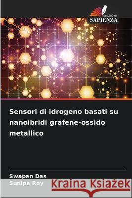 Sensori di idrogeno basati su nanoibridi grafene-ossido metallico Swapan Das Sunipa Roy 9786207942688