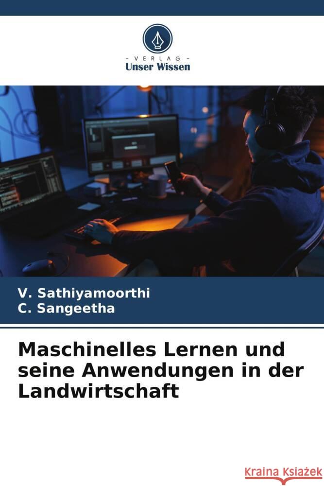 Maschinelles Lernen und seine Anwendungen in der Landwirtschaft Sathiyamoorthi, V., Sangeetha, C. 9786207942886