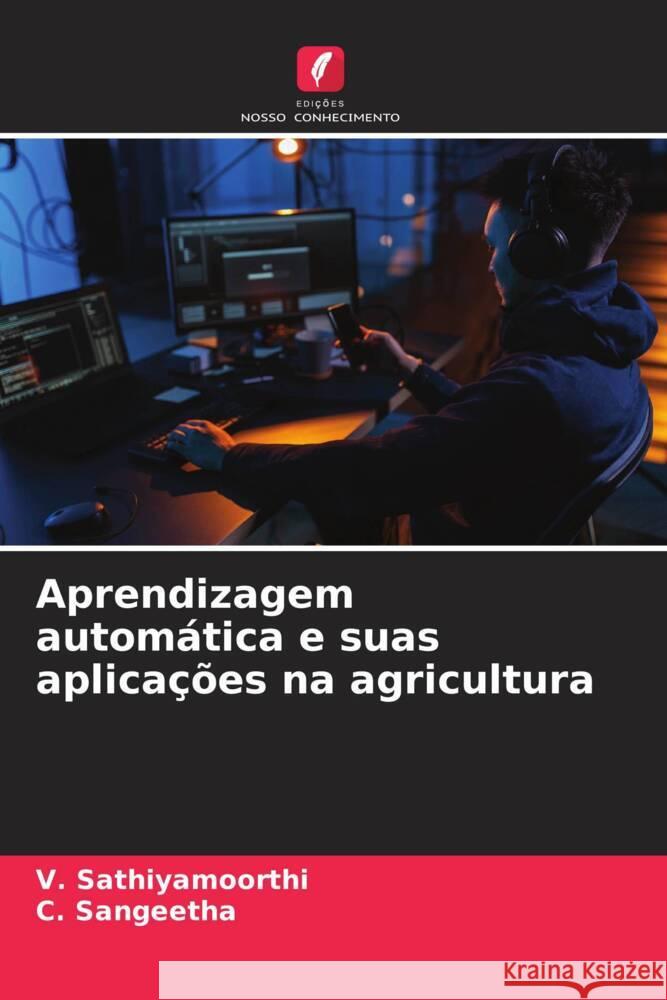 Aprendizagem automática e suas aplicações na agricultura Sathiyamoorthi, V., Sangeetha, C. 9786207942961