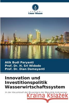 Innovation und Investitionspolitik Wasserwirtschaftssystem Atik Budi Paryanti Prof H. Sri Widodo Prof Dian Damayanti 9786207943074 Verlag Unser Wissen