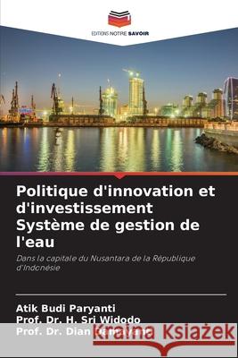 Politique d'innovation et d'investissement Syst?me de gestion de l'eau Atik Budi Paryanti Prof H. Sri Widodo Prof Dian Damayanti 9786207943098 Editions Notre Savoir