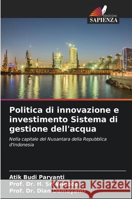 Politica di innovazione e investimento Sistema di gestione dell'acqua Atik Budi Paryanti Prof H. Sri Widodo Prof Dian Damayanti 9786207943128 Edizioni Sapienza