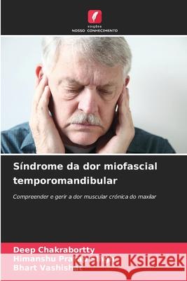 S?ndrome da dor miofascial temporomandibular Deep Chakrabortty Himanshu Prata Bhart Vashishat 9786207943258