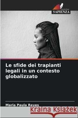 Le sfide dei trapianti legali in un contesto globalizzato Maria Paula Reyes 9786207943586