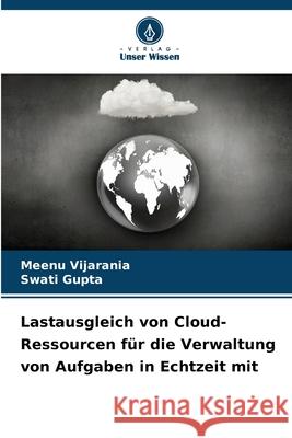 Lastausgleich von Cloud-Ressourcen f?r die Verwaltung von Aufgaben in Echtzeit mit Meenu Vijarania Swati Gupta 9786207943739 Verlag Unser Wissen