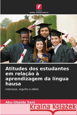 Atitudes dos estudantes em rela??o ? aprendizagem da l?ngua hausa Abu-Ubaida Sani 9786207943838