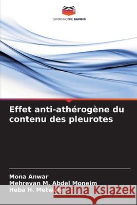 Effet anti-ath?rog?ne du contenu des pleurotes Mona Anwar Mehrevan M. Abde Heba H. Metwaly 9786207943937