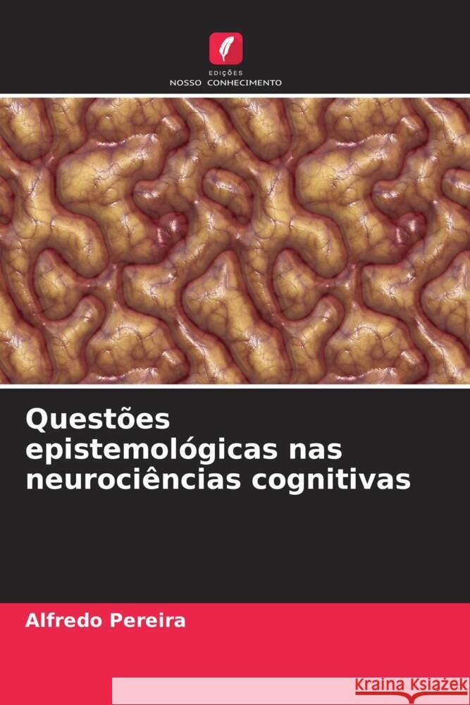 Questões epistemológicas nas neurociências cognitivas Pereira, Alfredo 9786207944309