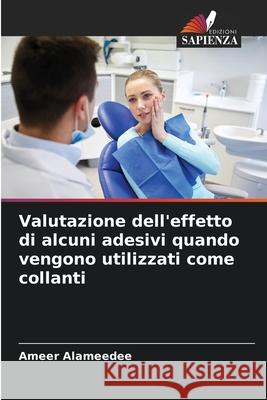 Valutazione dell'effetto di alcuni adesivi quando vengono utilizzati come collanti Ameer Alameedee 9786207944736