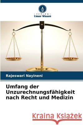 Umfang der Unzurechnungsf?higkeit nach Recht und Medizin Rajeswari Nayineni 9786207945009 Verlag Unser Wissen