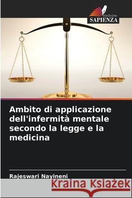 Ambito di applicazione dell'infermit? mentale secondo la legge e la medicina Rajeswari Nayineni 9786207945047 Edizioni Sapienza