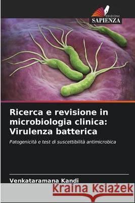 Ricerca e revisione in microbiologia clinica: Virulenza batterica Venkataramana Kandi 9786207945337