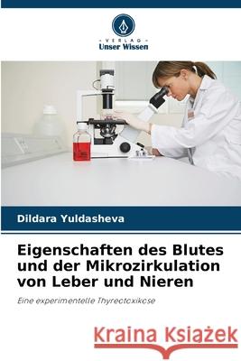 Eigenschaften des Blutes und der Mikrozirkulation von Leber und Nieren Dildara Yuldasheva 9786207945429