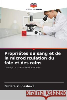 Propri?t?s du sang et de la microcirculation du foie et des reins Dildara Yuldasheva 9786207945436