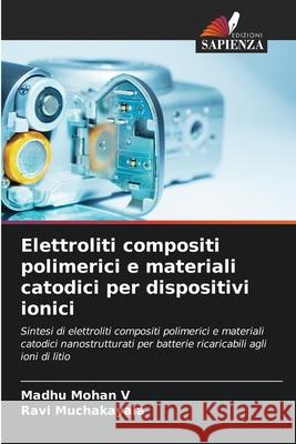 Elettroliti compositi polimerici e materiali catodici per dispositivi ionici Madhu Mohan V Ravi Muchakayala 9786207945870