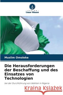 Die Herausforderungen der Beschaffung und des Einsatzes von Technologien Muslim Omoleke 9786207946808