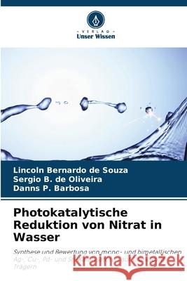 Photokatalytische Reduktion von Nitrat in Wasser Lincoln Bernardo d Sergio B. d Danns P. Barbosa 9786207947096