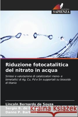 Riduzione fotocatalitica del nitrato in acqua Lincoln Bernardo d Sergio B. d Danns P. Barbosa 9786207947133