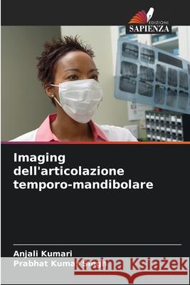 Imaging dell'articolazione temporo-mandibolare Anjali Kumari Prabhat Kuma 9786207947287