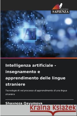 Intelligenza artificiale - insegnamento e apprendimento delle lingue straniere Shaxnoza Qayumova 9786207947461 Edizioni Sapienza