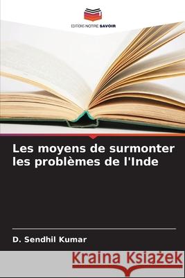 Les moyens de surmonter les probl?mes de l'Inde D. Sendhil Kumar 9786207948253